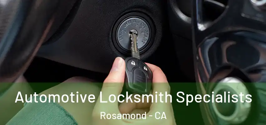 Automotive Locksmith Specialists Rosamond - CA