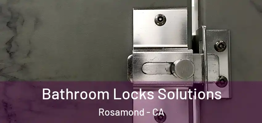  Bathroom Locks Solutions Rosamond - CA