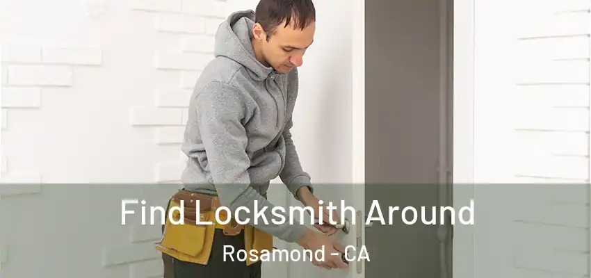  Find Locksmith Around Rosamond - CA