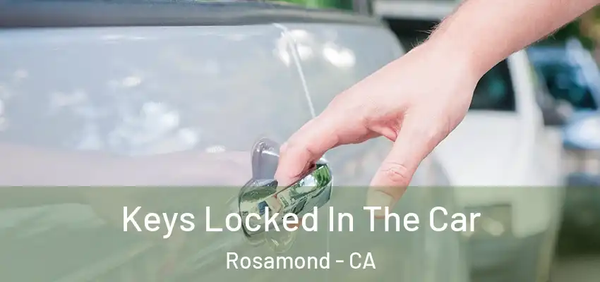  Keys Locked In The Car Rosamond - CA