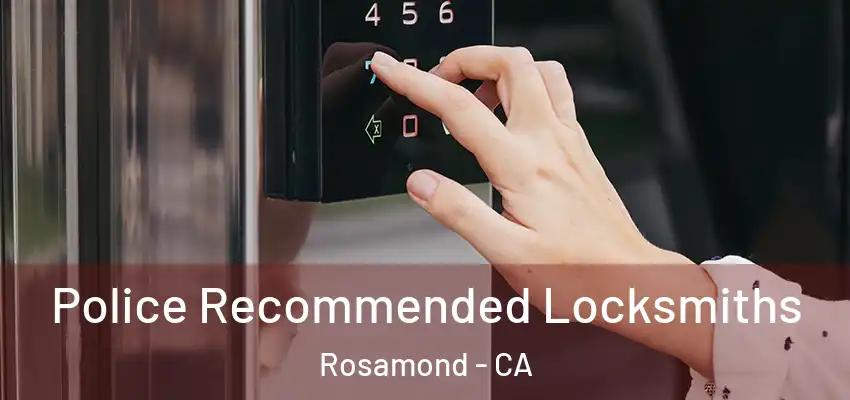  Police Recommended Locksmiths Rosamond - CA